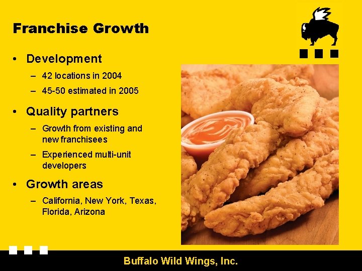 Franchise Growth • Development – 42 locations in 2004 – 45 -50 estimated in