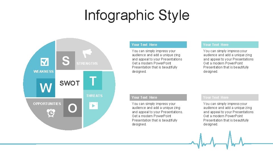 Infographic Style S STRENGTHS WEAKNESS W SWOT OPPORTUNITIES Your Text Here You can simply