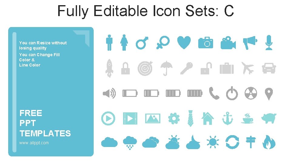 Fully Editable Icon Sets: C You can Resize without losing quality You can Change