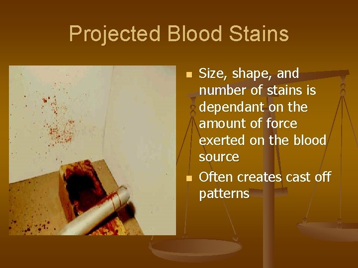 Projected Blood Stains n n Size, shape, and number of stains is dependant on