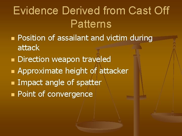 Evidence Derived from Cast Off Patterns n n n Position of assailant and victim