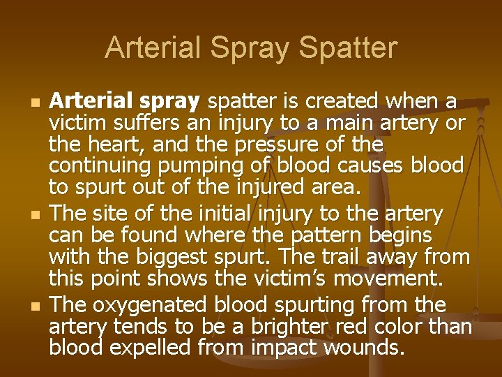 Arterial Spray Spatter n n n Arterial spray spatter is created when a victim