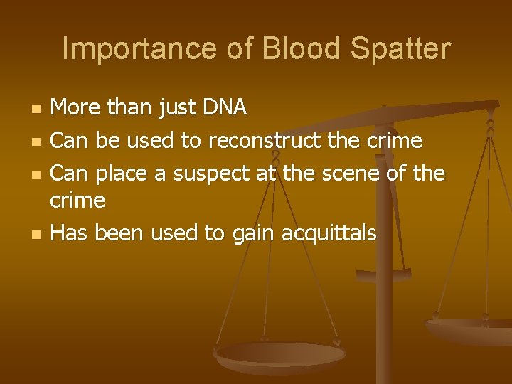 Importance of Blood Spatter n n More than just DNA Can be used to