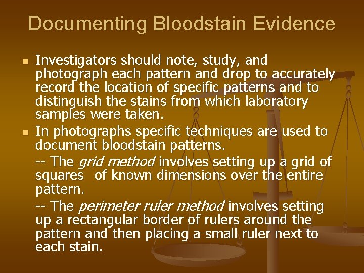 Documenting Bloodstain Evidence n n Investigators should note, study, and photograph each pattern and