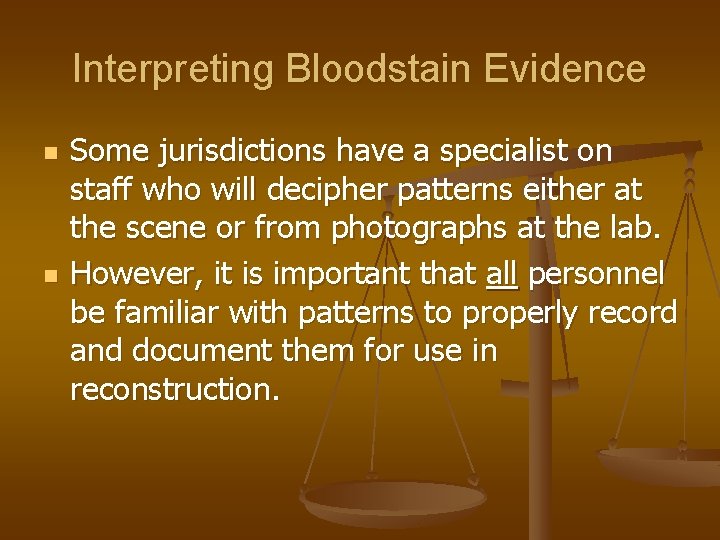 Interpreting Bloodstain Evidence n n Some jurisdictions have a specialist on staff who will
