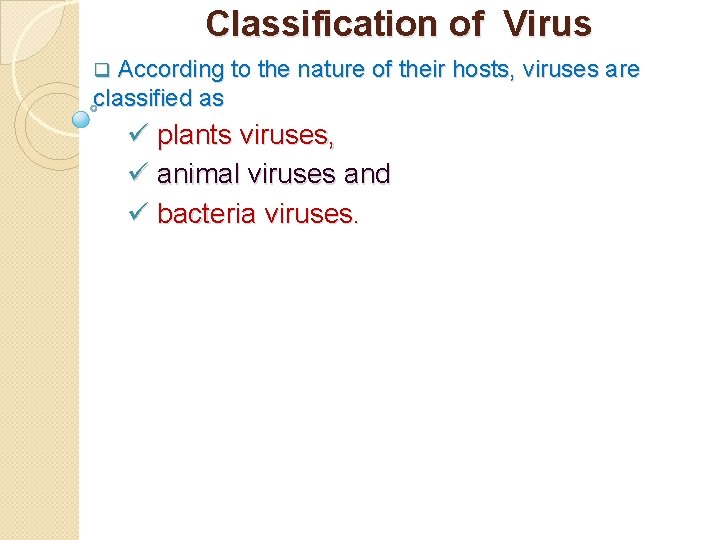 Classification of Virus q According to the nature of their hosts, viruses are classified