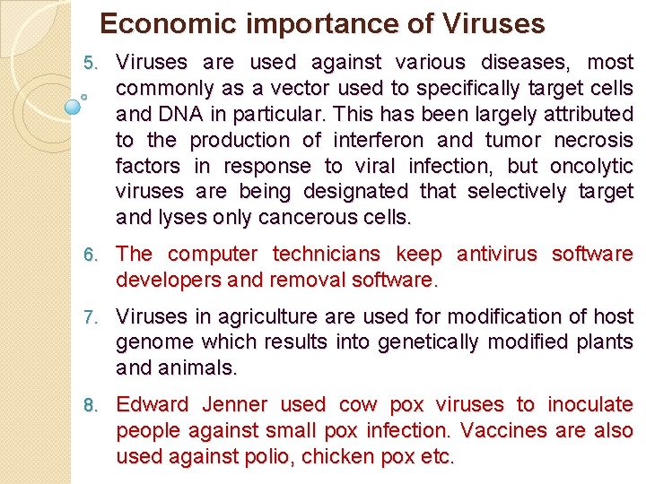 Economic importance of Viruses 5. Viruses are used against various diseases, most commonly as