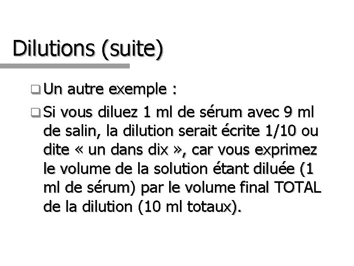 Dilutions (suite) q Un autre exemple : q Si vous diluez 1 ml de