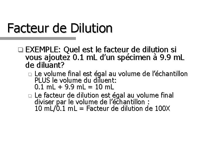 Facteur de Dilution q EXEMPLE: Quel est le facteur de dilution si vous ajoutez