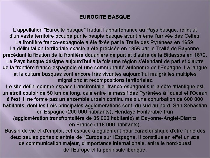 EUROCITE BASQUE L’appellation "Eurocité basque" traduit l’appartenance au Pays basque, reliquat d’un vaste territoire