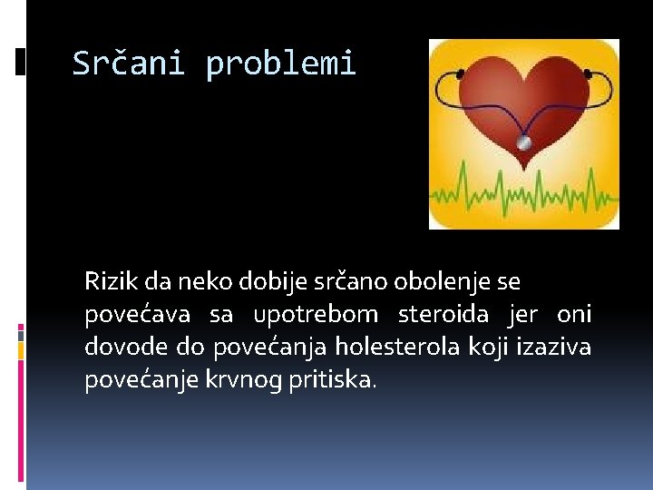 Srčani problemi Rizik da neko dobije srčano obolenje se povećava sa upotrebom steroida jer