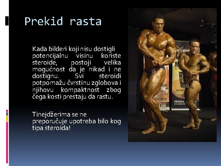 Prekid rasta Kada bilderi koji nisu dostigli potencijalnu visinu koriste steroide, postoji velika mogućnost