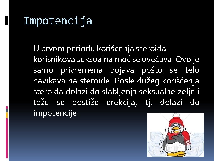 Impotencija U prvom periodu korišćenja steroida korisnikova seksualna moć se uvećava. Ovo je samo