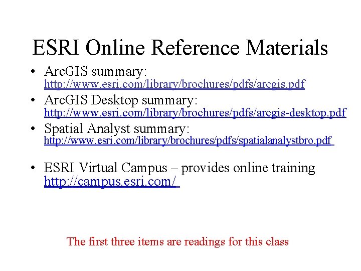 ESRI Online Reference Materials • Arc. GIS summary: http: //www. esri. com/library/brochures/pdfs/arcgis. pdf •