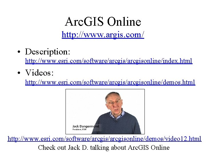 Arc. GIS Online http: //www. argis. com/ • Description: http: //www. esri. com/software/arcgisonline/index. html