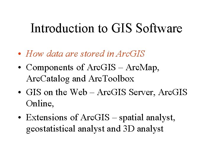 Introduction to GIS Software • How data are stored in Arc. GIS • Components