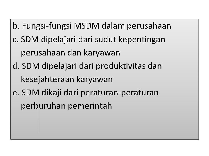 b. Fungsi-fungsi MSDM dalam perusahaan c. SDM dipelajari dari sudut kepentingan perusahaan dan karyawan