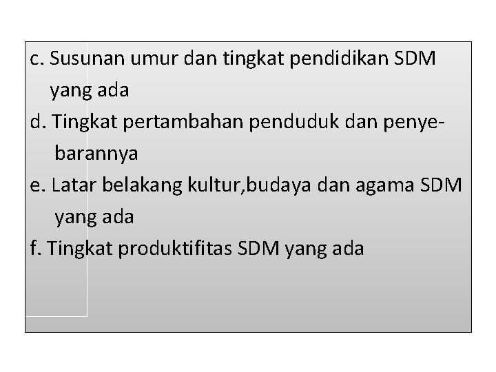 c. Susunan umur dan tingkat pendidikan SDM yang ada d. Tingkat pertambahan penduduk dan