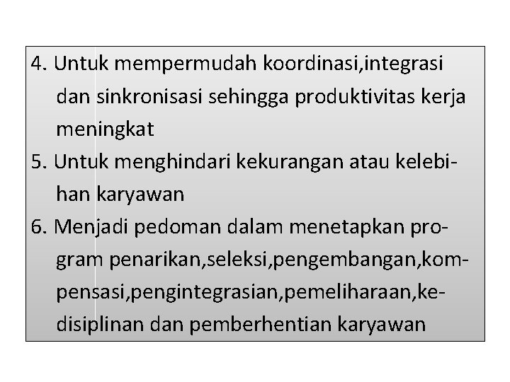 4. Untuk mempermudah koordinasi, integrasi dan sinkronisasi sehingga produktivitas kerja meningkat 5. Untuk menghindari