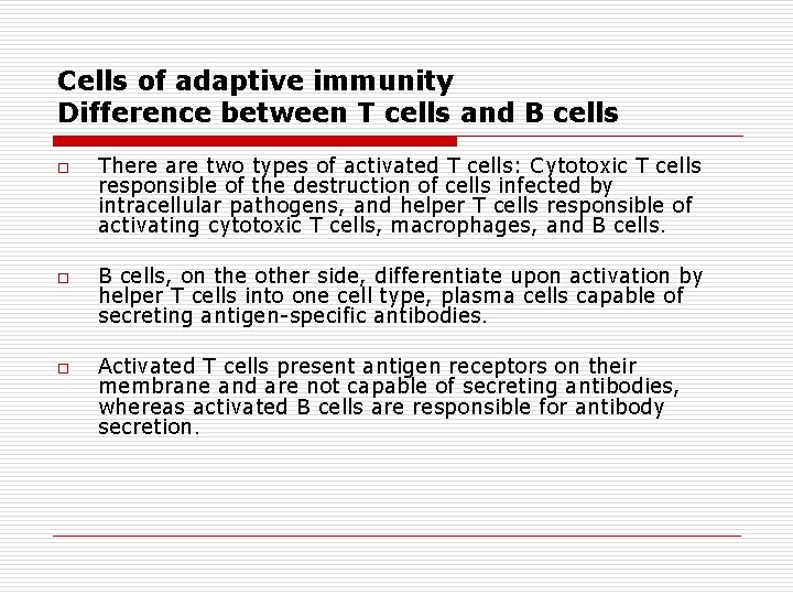 Cells of adaptive immunity Difference between T cells and B cells o o o