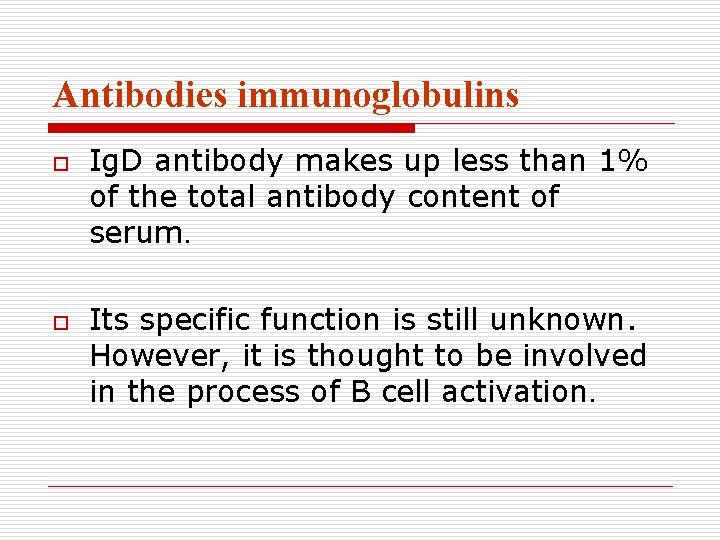 Antibodies immunoglobulins o o Ig. D antibody makes up less than 1% of the