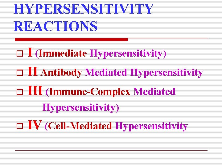 HYPERSENSITIVITY REACTIONS I (Immediate Hypersensitivity) o II Antibody Mediated Hypersensitivity o III (Immune-Complex Mediated