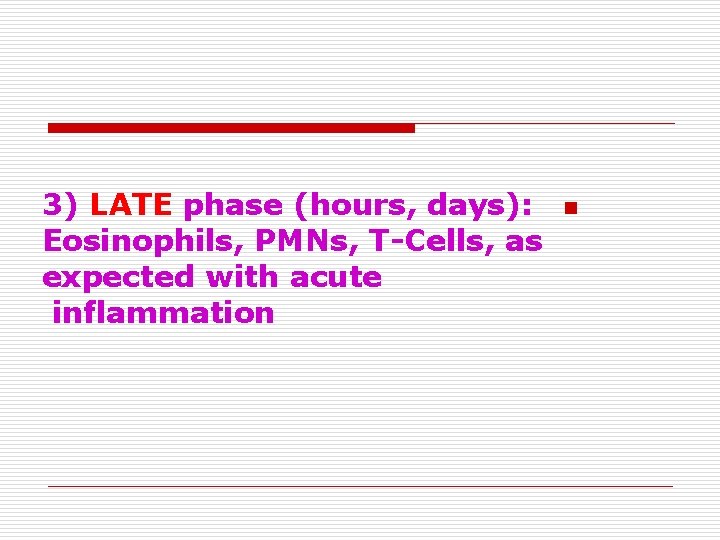 3) LATE phase (hours, days): Eosinophils, PMNs, T-Cells, as expected with acute inflammation n