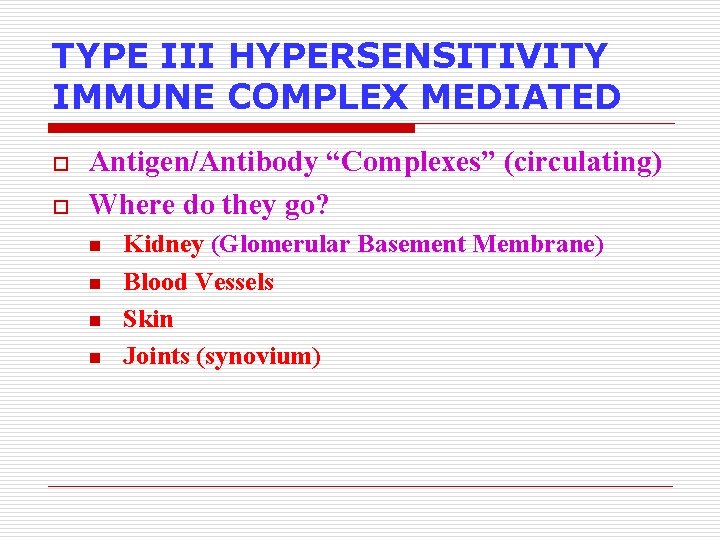 TYPE III HYPERSENSITIVITY IMMUNE COMPLEX MEDIATED o o Antigen/Antibody “Complexes” (circulating) Where do they