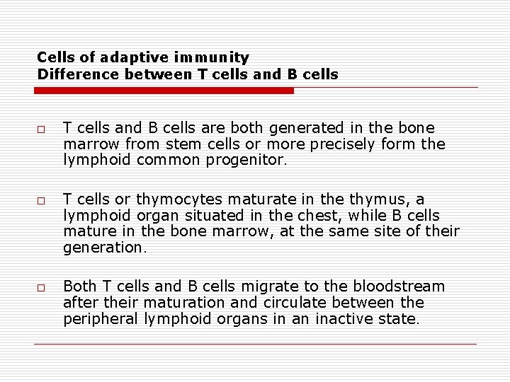 Cells of adaptive immunity Difference between T cells and B cells o o o