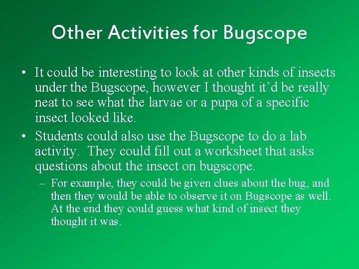Other Activities for Bugscope • It could be interesting to look at other kinds