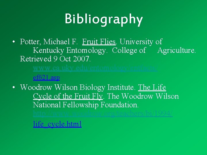 Bibliography • Potter, Michael F. Fruit Flies. University of Kentucky Entomology. College of Agriculture.
