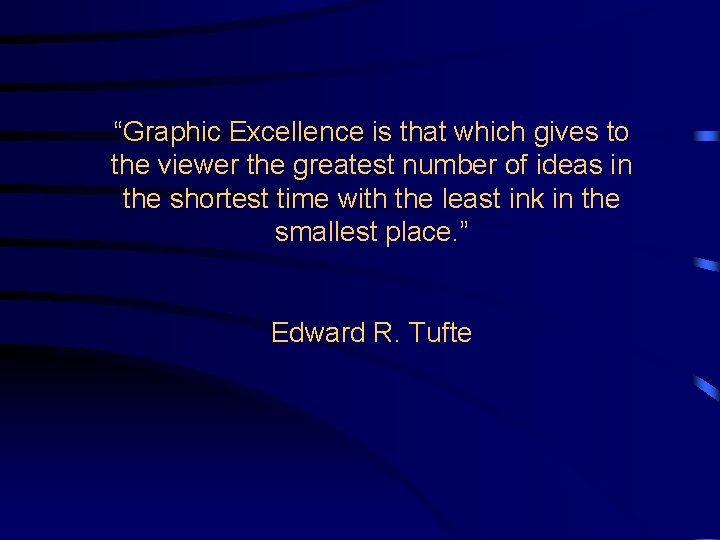 “Graphic Excellence is that which gives to the viewer the greatest number of ideas