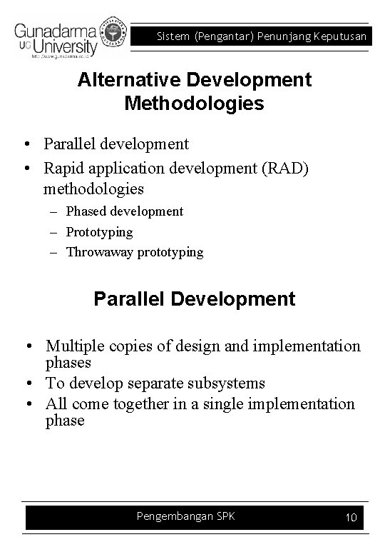 Sistem (Pengantar) Penunjang Keputusan Alternative Development Methodologies • Parallel development • Rapid application development