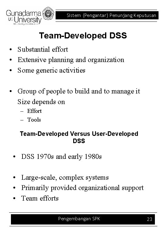 Sistem (Pengantar) Penunjang Keputusan Team-Developed DSS • Substantial effort • Extensive planning and organization