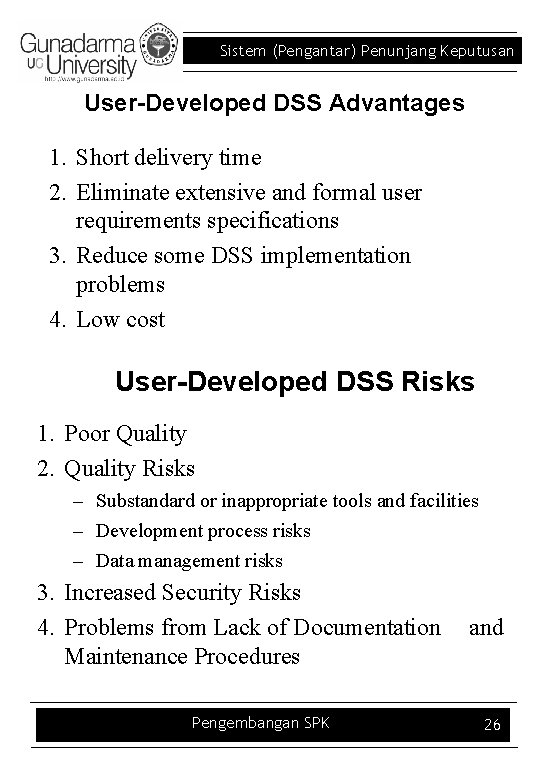 Sistem (Pengantar) Penunjang Keputusan User-Developed DSS Advantages 1. Short delivery time 2. Eliminate extensive