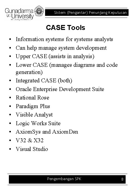 Sistem (Pengantar) Penunjang Keputusan CASE Tools • • • • Information systems for systems