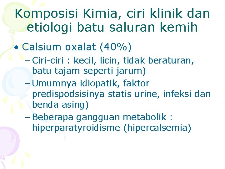 Komposisi Kimia, ciri klinik dan etiologi batu saluran kemih • Calsium oxalat (40%) –