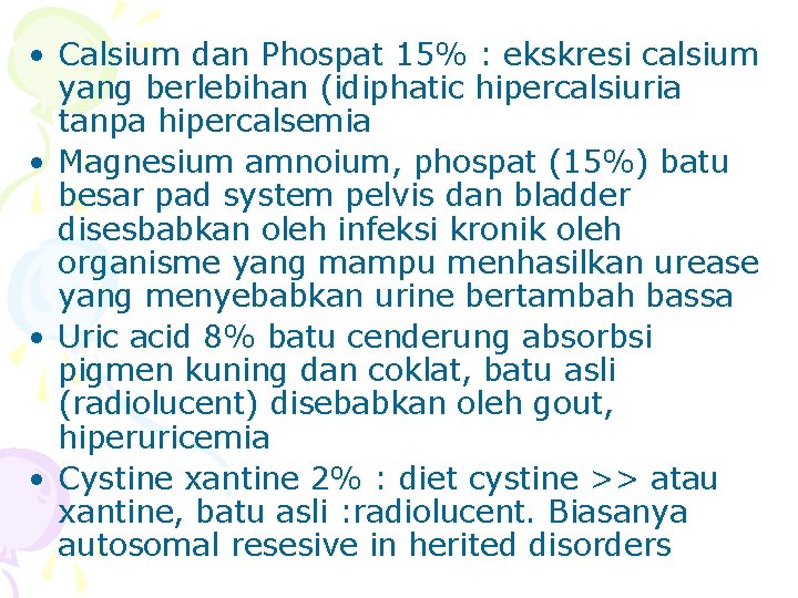  • Calsium dan Phospat 15% : ekskresi calsium yang berlebihan (idiphatic hipercalsiuria tanpa