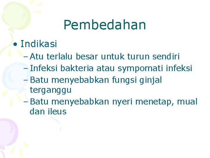 Pembedahan • Indikasi – Atu terlalu besar untuk turun sendiri – Infeksi bakteria atau