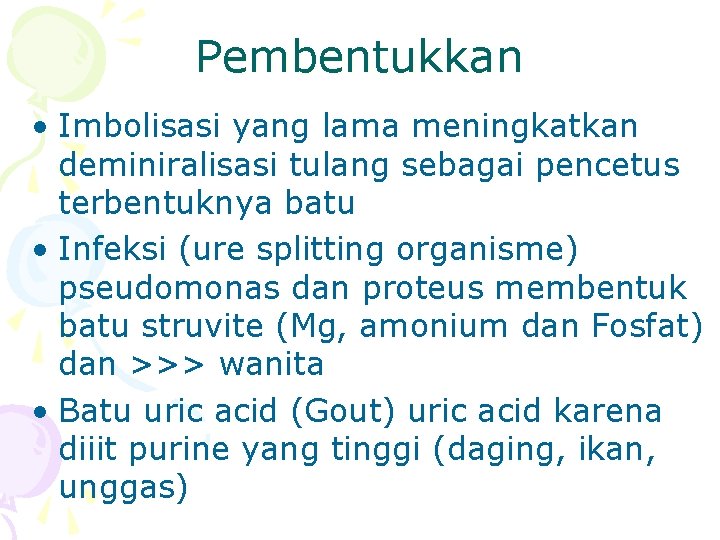 Pembentukkan • Imbolisasi yang lama meningkatkan deminiralisasi tulang sebagai pencetus terbentuknya batu • Infeksi