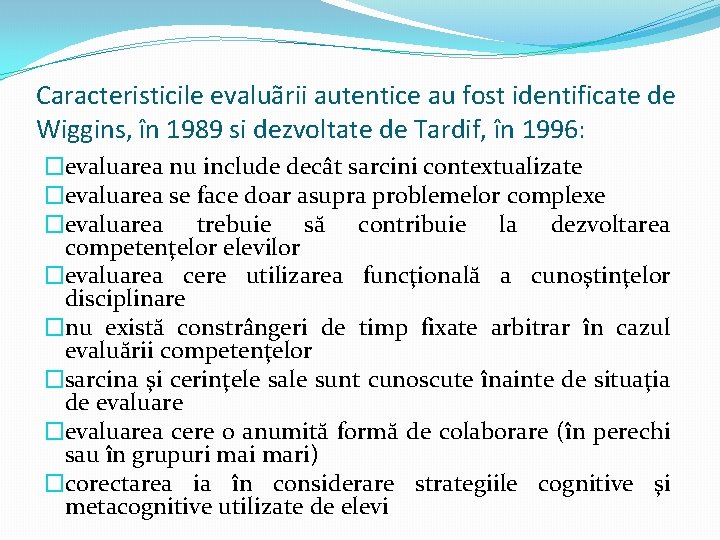 Caracteristicile evaluãrii autentice au fost identificate de Wiggins, în 1989 si dezvoltate de Tardif, Caracteristicile evaluãrii autentice au fost identificate de Wiggins, în 1989 si dezvoltate de Tardif,