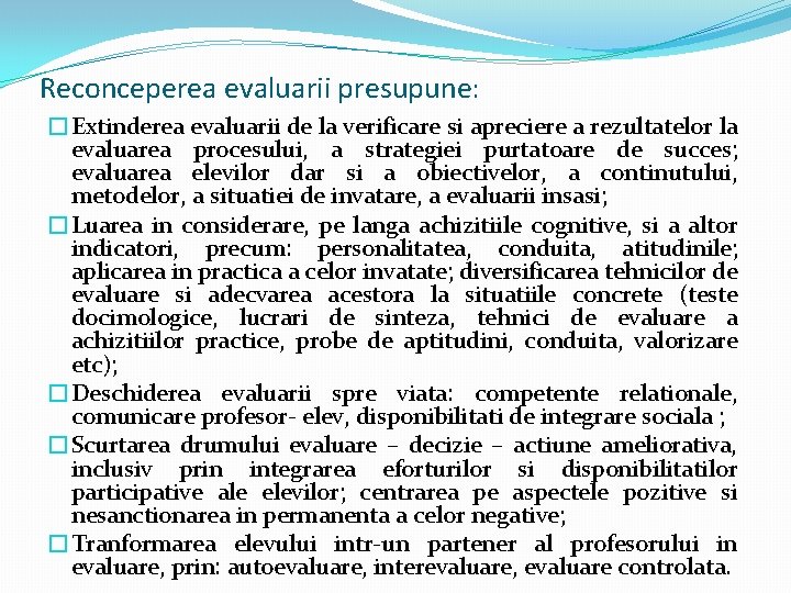 Reconceperea evaluarii presupune: �Extinderea evaluarii de la verificare si apreciere a rezultatelor la evaluarea Reconceperea evaluarii presupune: �Extinderea evaluarii de la verificare si apreciere a rezultatelor la evaluarea