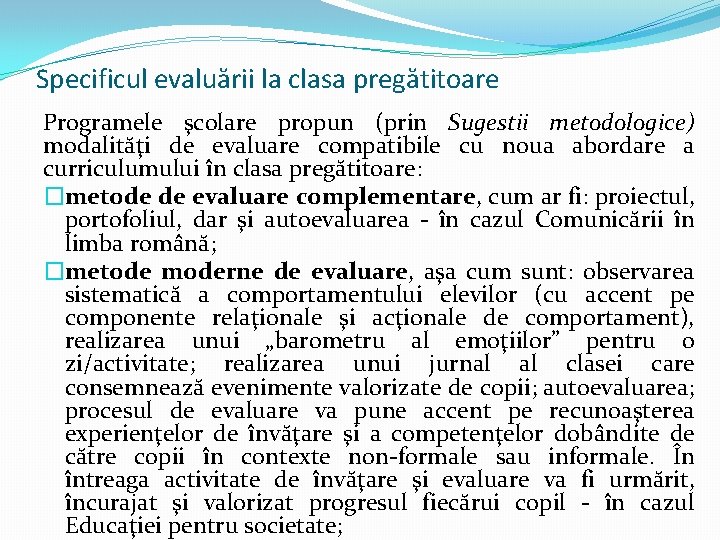 Specificul evaluării la clasa pregătitoare Programele şcolare propun (prin Sugestii metodologice) modalităţi de evaluare Specificul evaluării la clasa pregătitoare Programele şcolare propun (prin Sugestii metodologice) modalităţi de evaluare