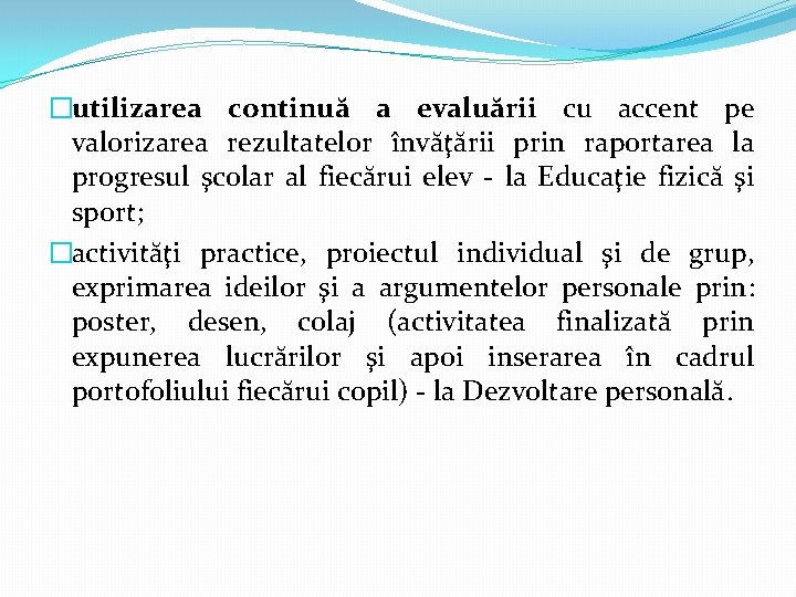 �utilizarea continuă a evaluării cu accent pe valorizarea rezultatelor învăţării prin raportarea la progresul �utilizarea continuă a evaluării cu accent pe valorizarea rezultatelor învăţării prin raportarea la progresul