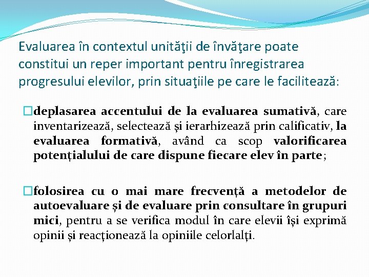 Evaluarea în contextul unităţii de învăţare poate constitui un reper important pentru înregistrarea progresului Evaluarea în contextul unităţii de învăţare poate constitui un reper important pentru înregistrarea progresului