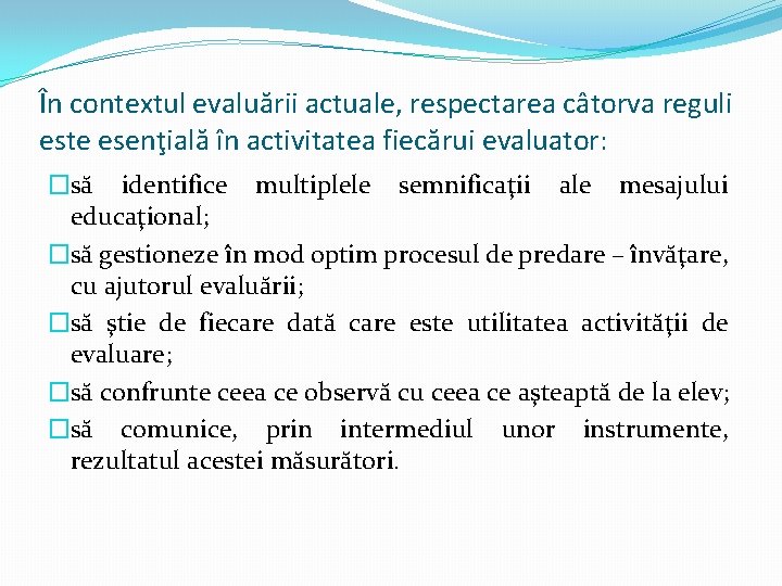 În contextul evaluării actuale, respectarea câtorva reguli este esenţială în activitatea fiecărui evaluator: �să În contextul evaluării actuale, respectarea câtorva reguli este esenţială în activitatea fiecărui evaluator: �să
