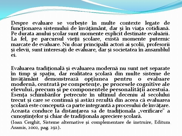 Despre evaluare se vorbeşte în multe contexte legate de funcţionarea sistemului de învăţământ, dar Despre evaluare se vorbeşte în multe contexte legate de funcţionarea sistemului de învăţământ, dar