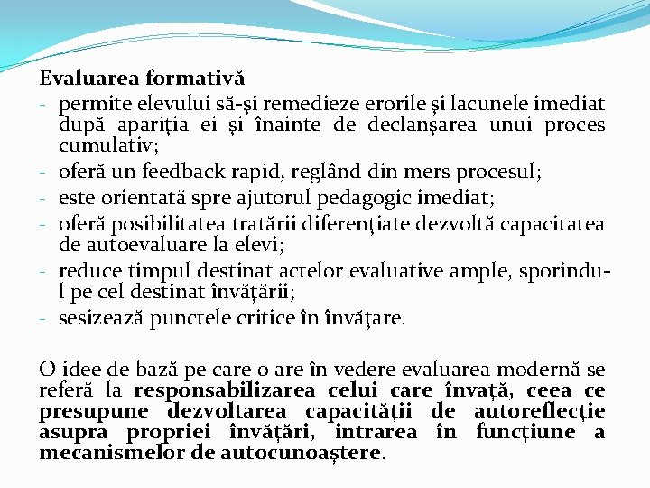 Evaluarea formativă - permite elevului să-şi remedieze erorile şi lacunele imediat după apariţia ei Evaluarea formativă - permite elevului să-şi remedieze erorile şi lacunele imediat după apariţia ei