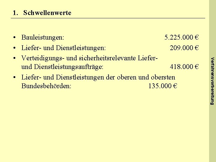 1. Schwellenwerte Verfahrensvorbereitung • Bauleistungen: 5. 225. 000 € • Liefer- und Dienstleistungen: 209.