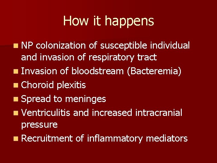 How it happens n NP colonization of susceptible individual and invasion of respiratory tract